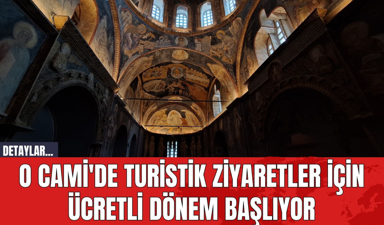 O Cami'de Turistik Ziyaretler İçin Ücretli Dönem Başlıyor