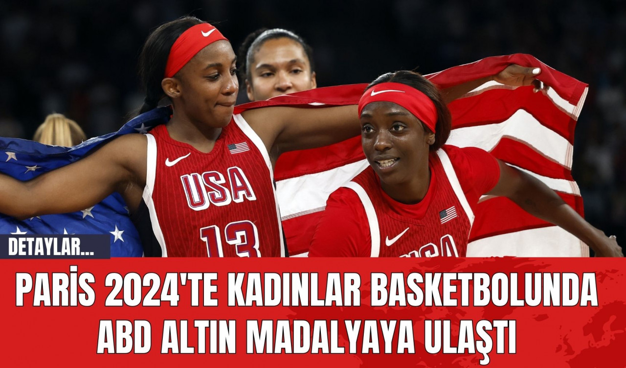 Paris 2024'te Kadınlar Basketbolunda ABD Altın Madalyaya Ulaştı