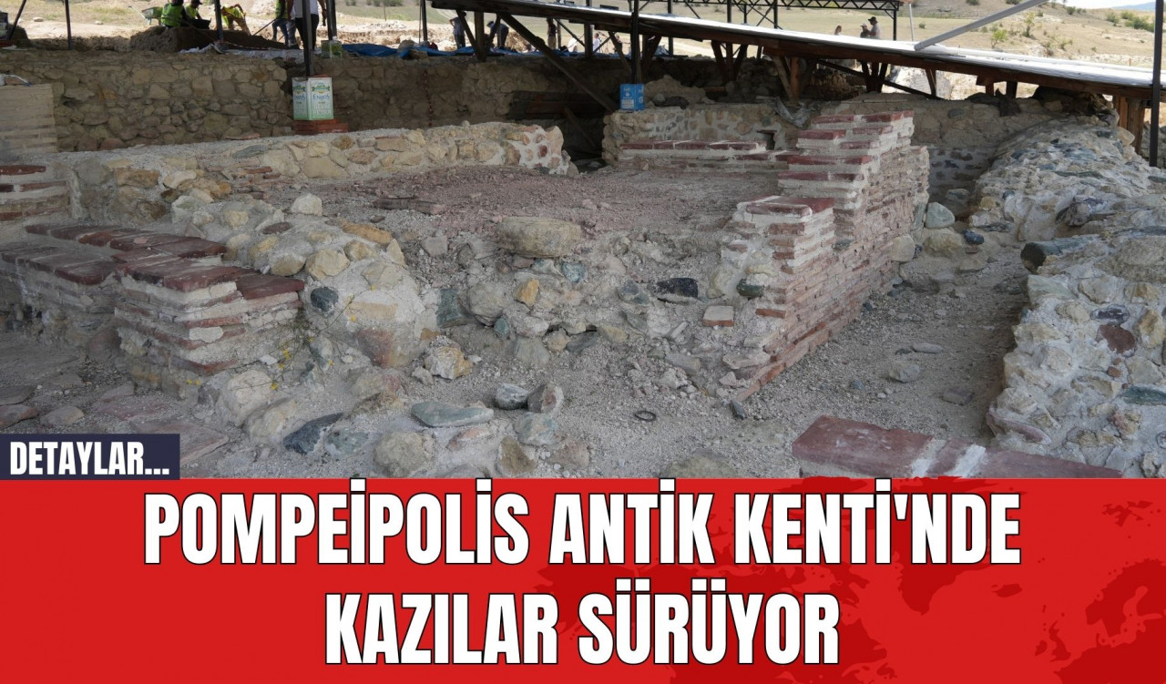 Pompeipolis Antik Kenti'nde Kazılar Sürüyor