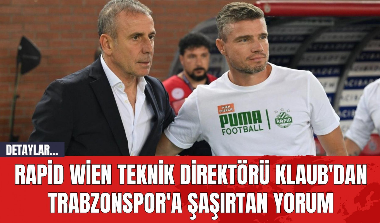 Rapid Wien Teknik Direktörü Klaub'dan Trabzonspor'a Şaşırtan Yorum