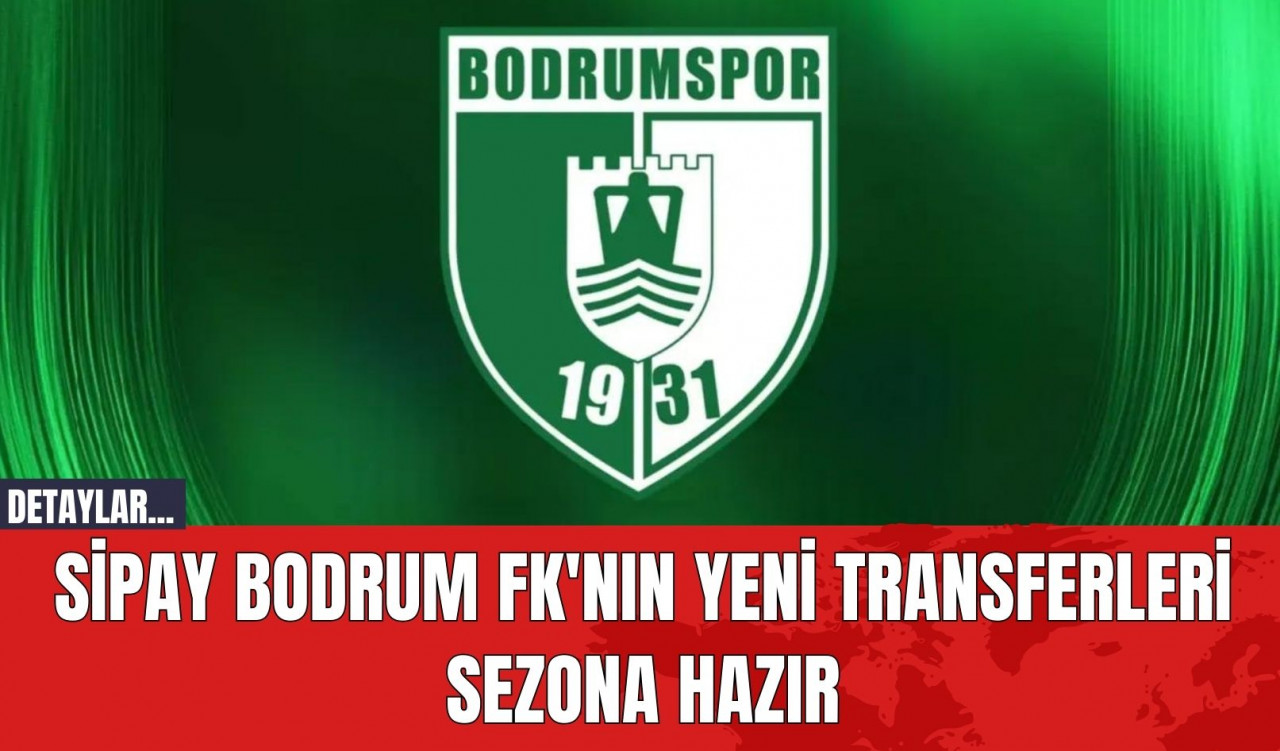 Sipay Bodrum FK'nın Yeni Transferleri Sezona Hazır