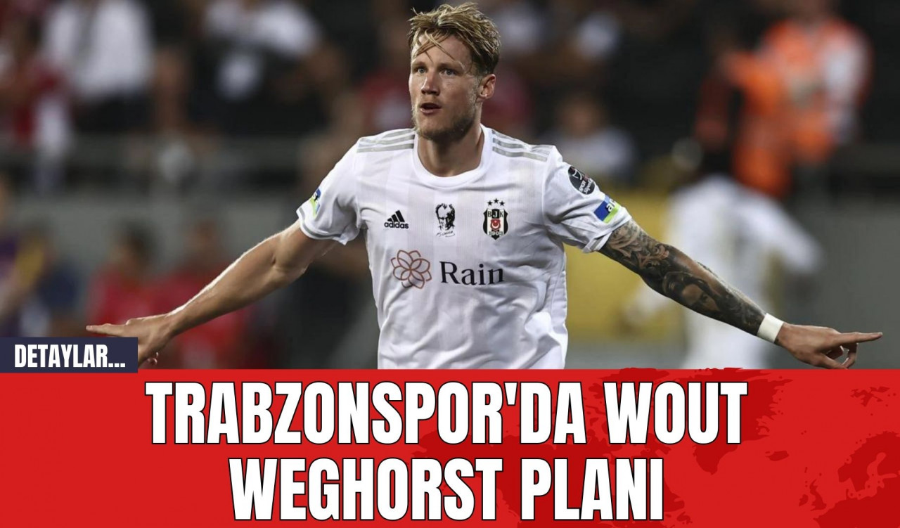 Trabzonspor'da Wout Weghorst Planı