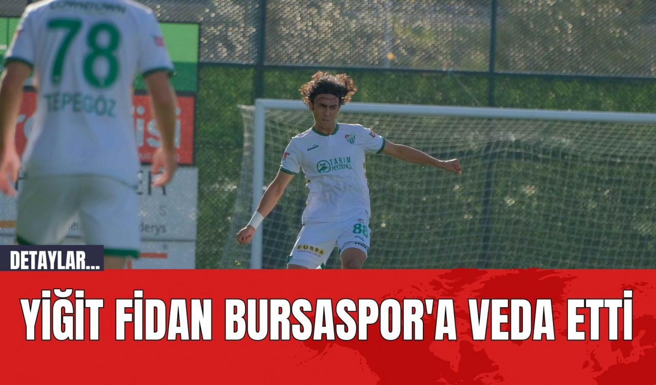 Yiğit Fidan Bursaspor'a Veda Etti!