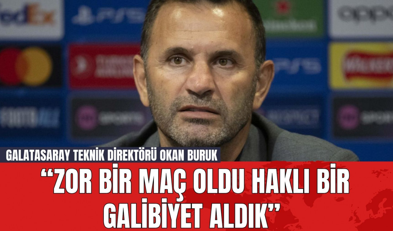 Galatasaray Teknik Direktörü Okan Buruk: “Zor Bir Maç Oldu Haklı Bir Galibiyet Aldık”