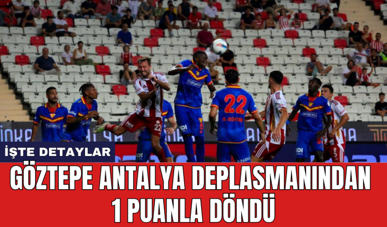 Göztepe Antalya deplasmanından 1 puanla döndü