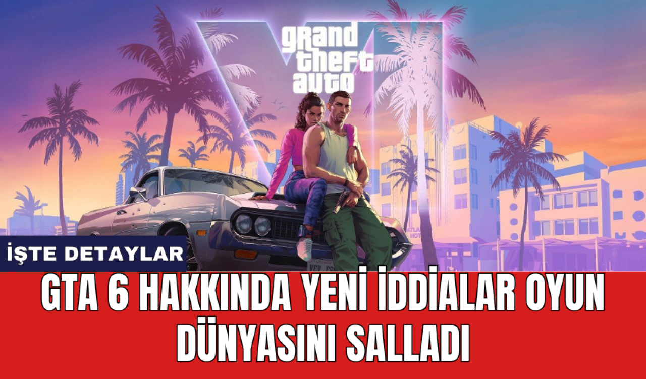 GTA 6 hakkında yeni iddialar oyun dünyasını salladı