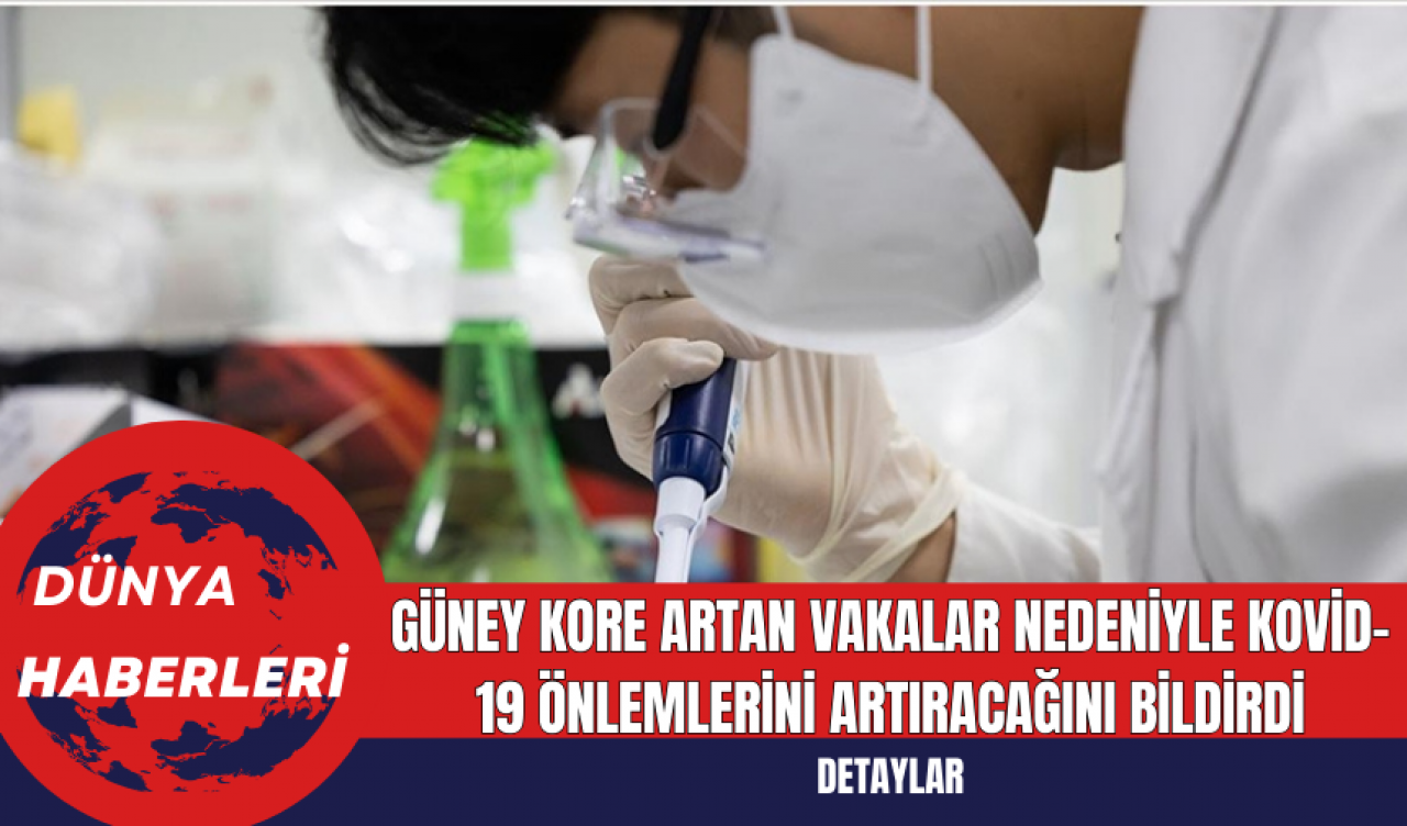 Güney Kore Artan Vakalar Nedeniyle Kovid-19 Önlemlerini Artıracağını Bildirdi