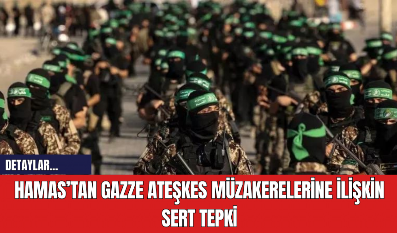 Hamas’tan Gazze Ateşkes Müzakerelerine İlişkin Sert Tepki