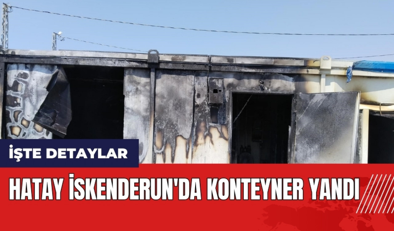 Hatay İskenderun'da konteyner yandı