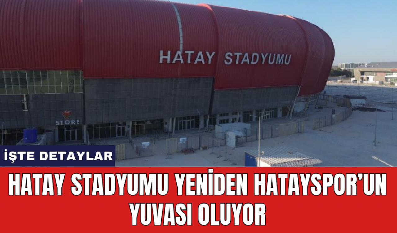 Hatay Stadyumu yeniden Hatayspor’un yuvası oluyor