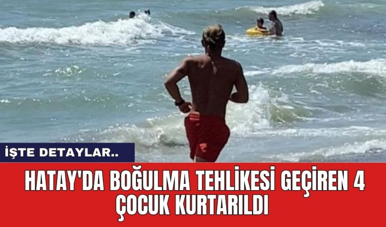 Hatay'da Boğulma Tehlikesi Geçiren 4 Çocuk Kurtarıldı