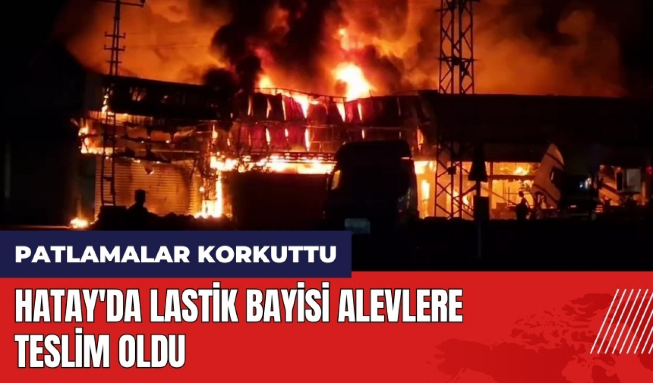 Hatay'da lastik bayisi alevlere teslim oldu