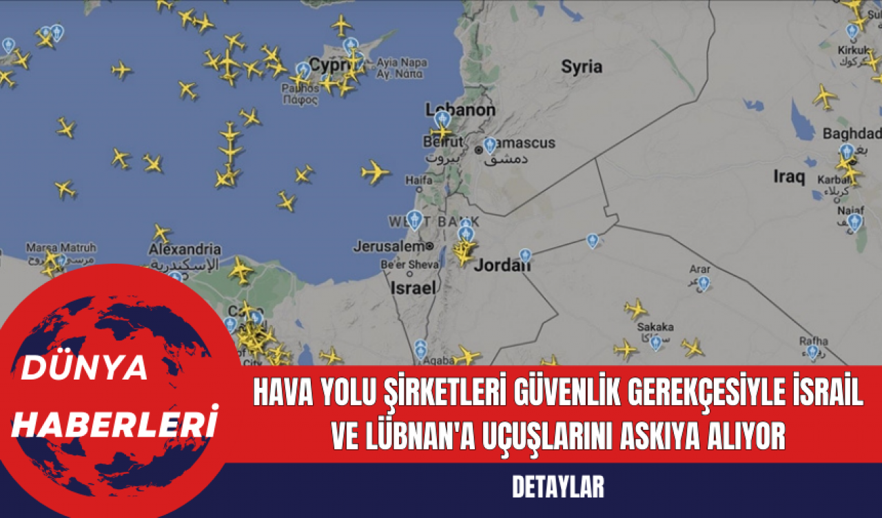 Hava yolu şirketleri güvenlik gerekçesiyle İsrail ve Lübnan'a uçuşlarını askıya alıyor