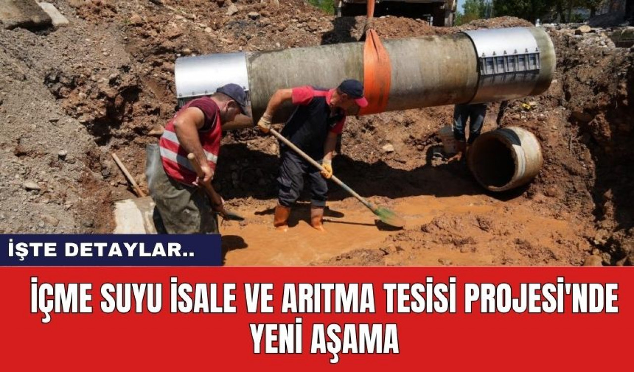 İçme Suyu İsale ve Arıtma Tesisi Projesi'nde Yeni Aşama