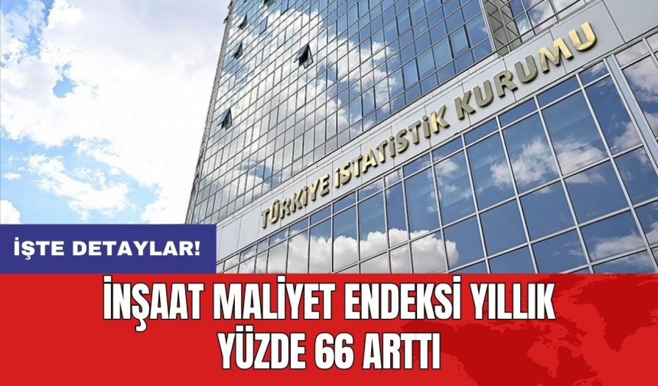 İnşaat maliyet endeksi yıllık yüzde 66 arttı