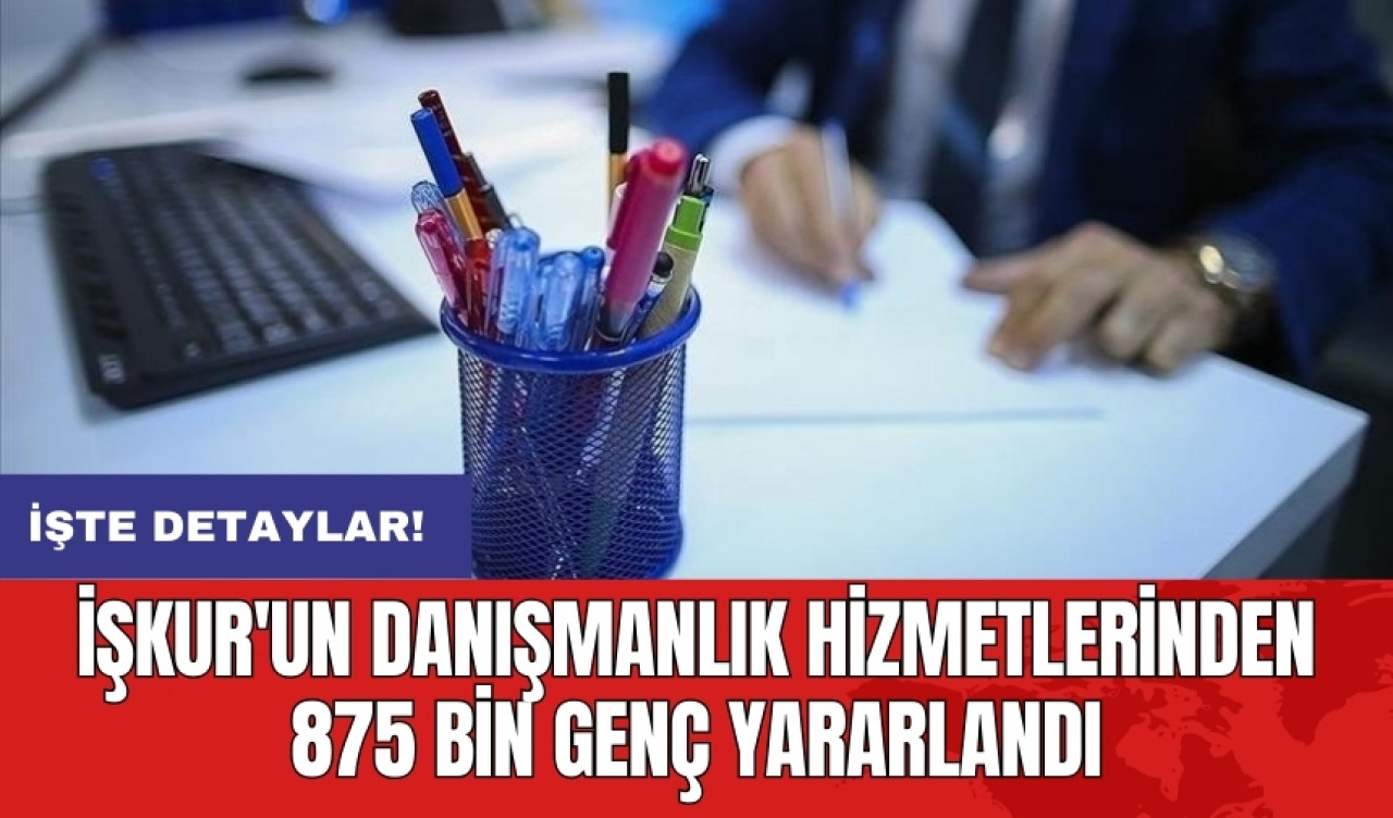 İŞKUR'un danışmanlık hizmetlerinden 875 bin genç yararlandı