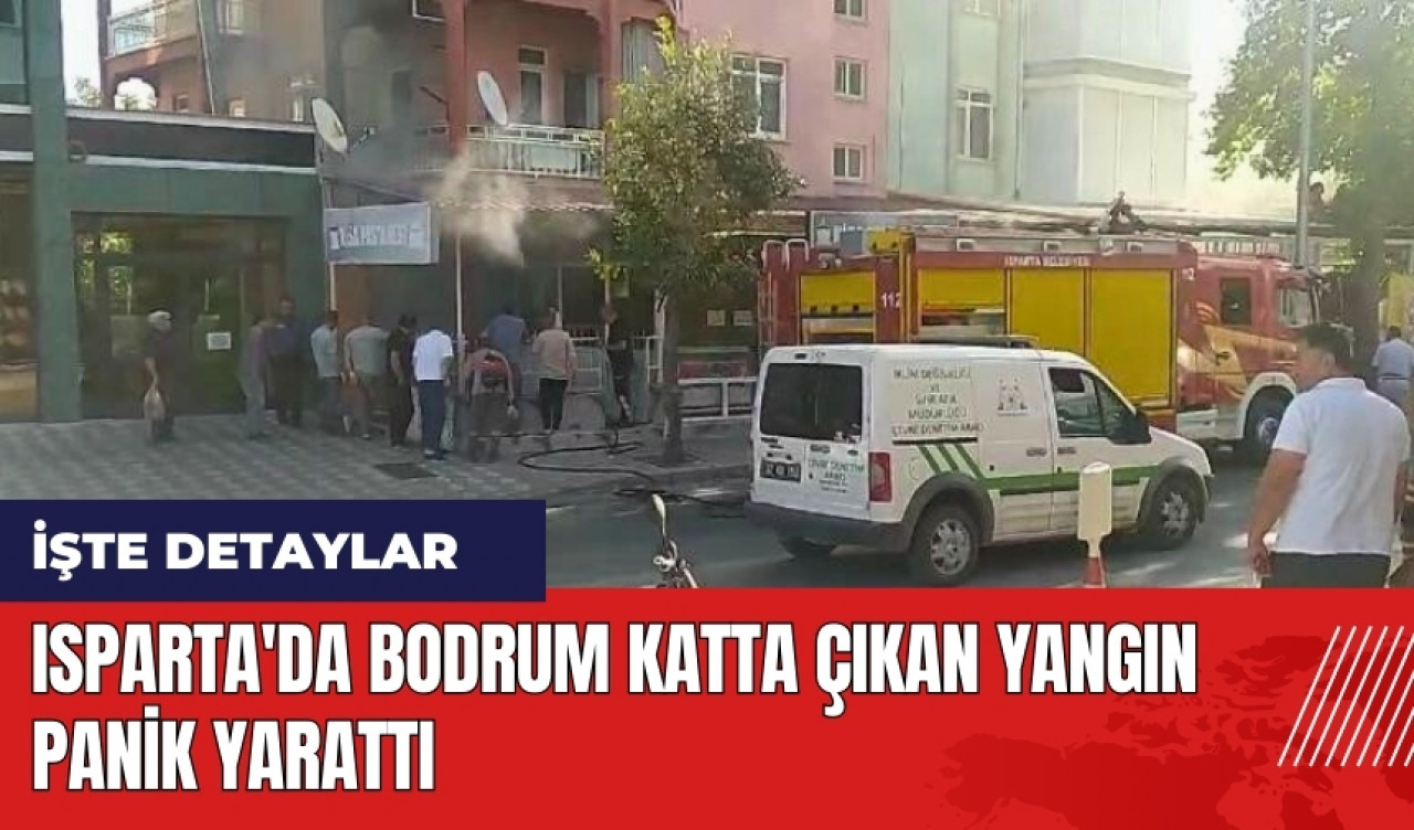 Isparta'da bodrum katta çıkan yangın panik yarattı