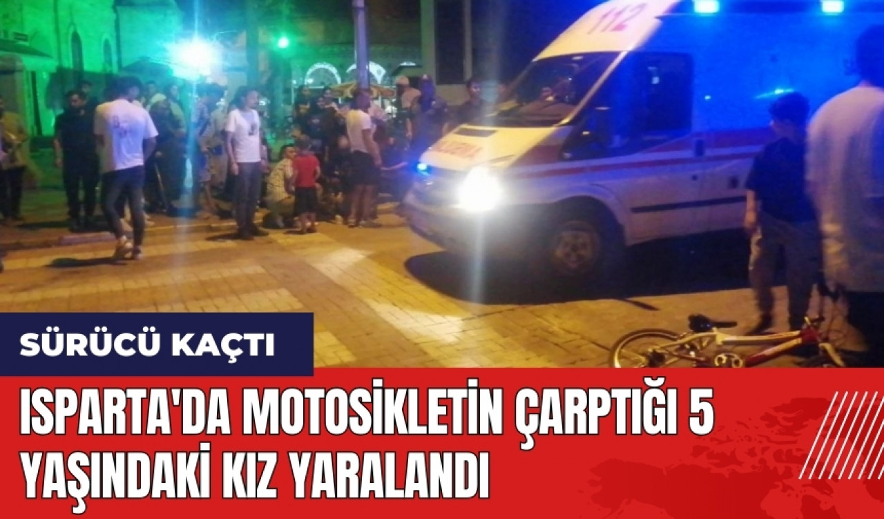 Isparta'da motosikletin çarptığı 5 yaşındaki kız yaralandı