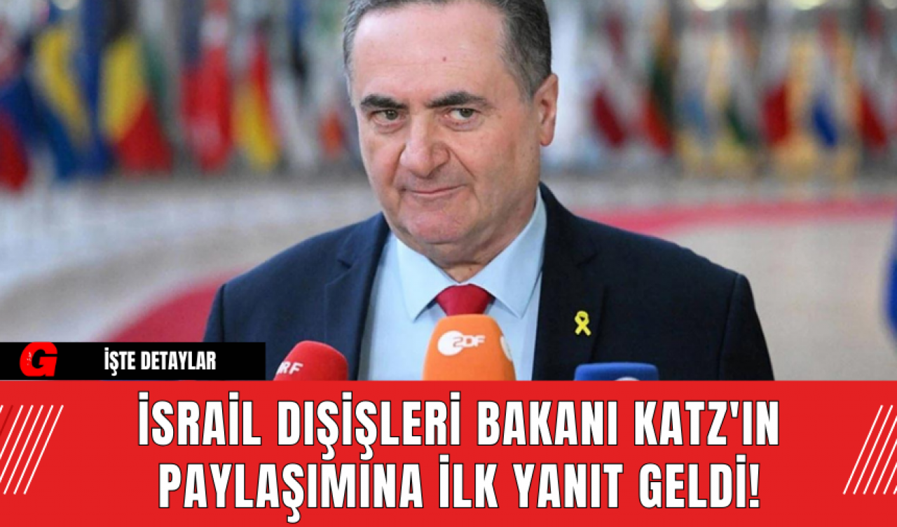 İsrail Dışişleri Bakanı Katz'ın Paylaşımına İlk Yanıt Geldi!