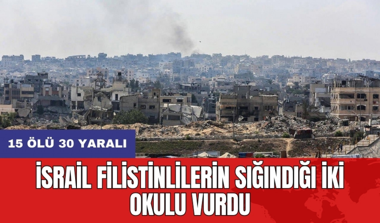 İsrail Filistinlilerin sığındığı iki okulu vurdu: 15 ölü 30 yaralı