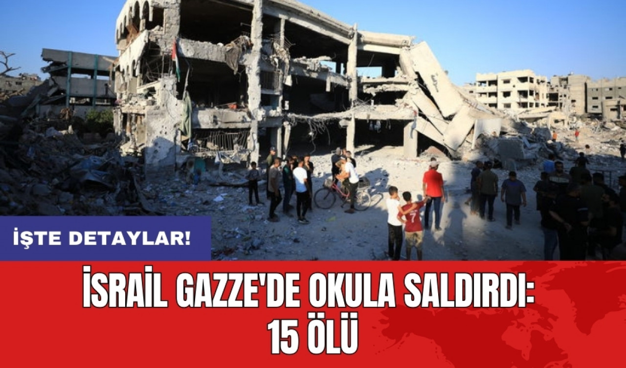 İsrail Gazze'de okula saldırdı: 15 ölü