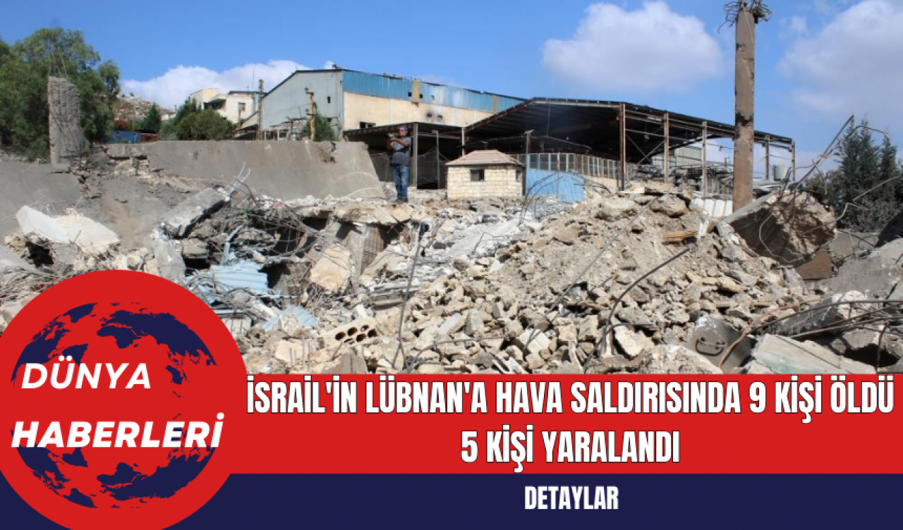 İsrail'in Lübnan'a Hava Saldırısında 9 Kişi Öldü 5 Kişi Yaralandı