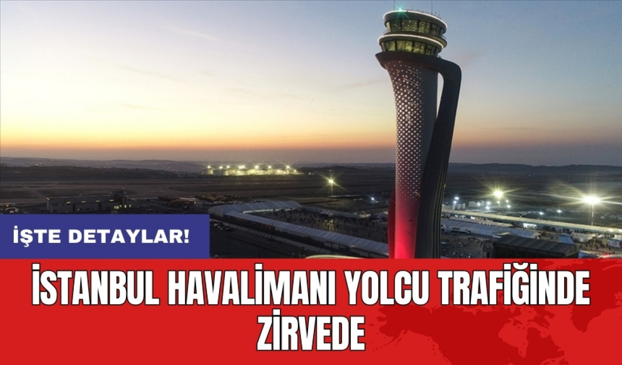 İstanbul Havalimanı yolcu trafiğinde zirvede