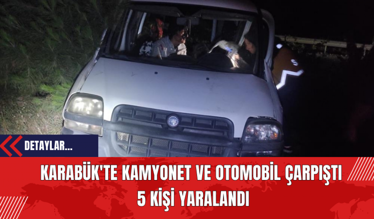 Karabük'te Kamyonet ve Otomobil Çarpıştı:  5 Kişi Yaralandı