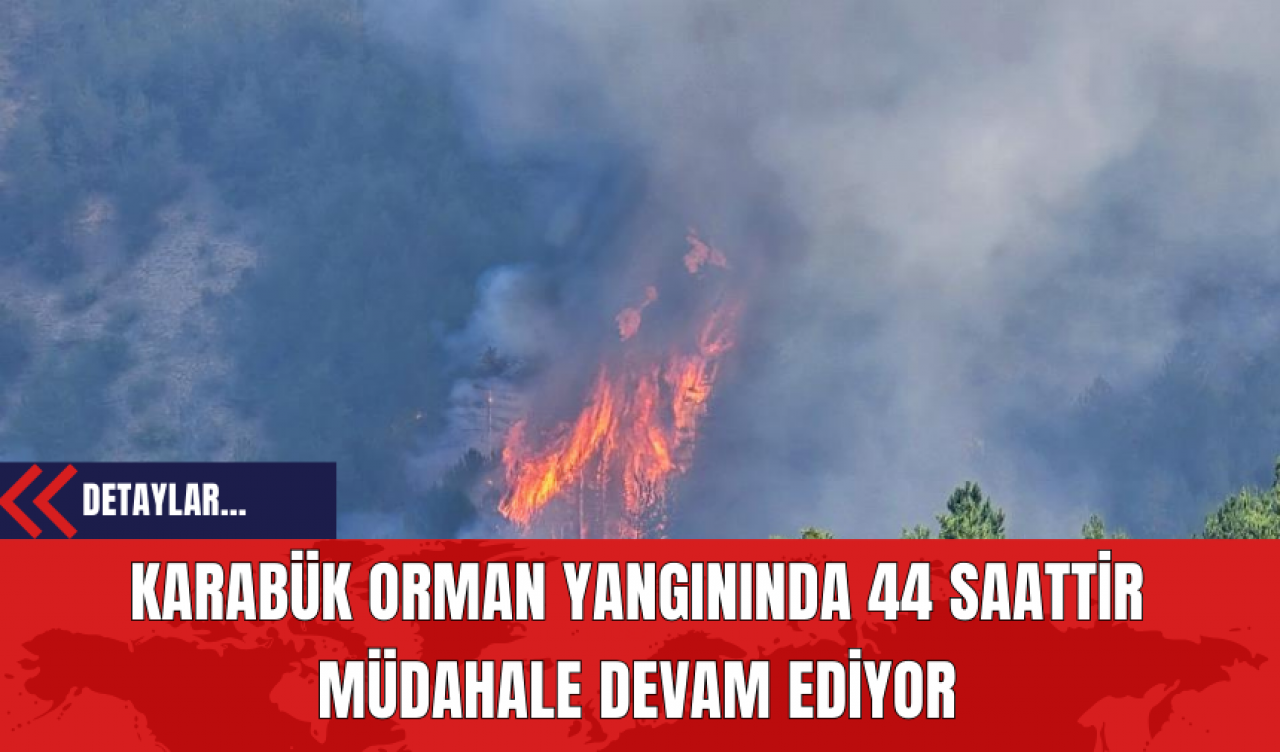 Karabük Orman Yangınında 44 Saattir Müdahale Devam Ediyor