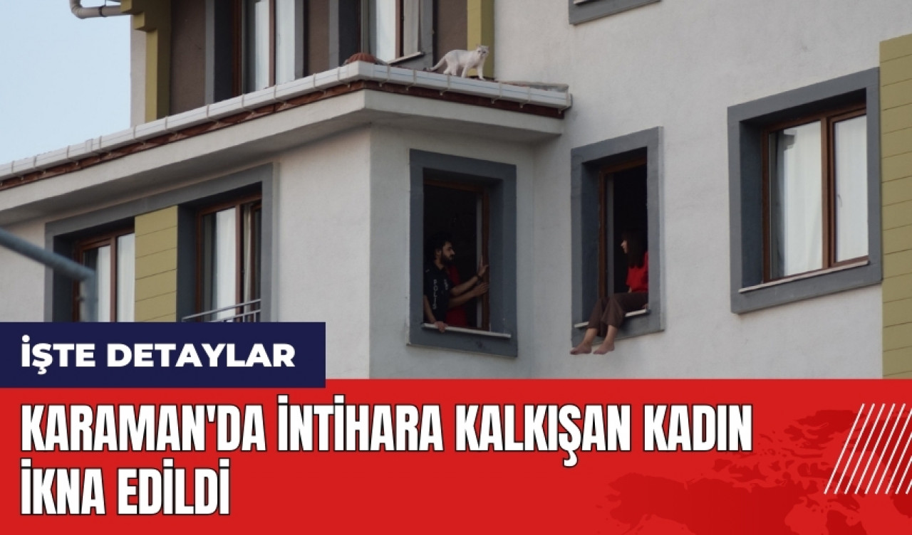 Karaman'da intih*ra kalkışan kadın ikna edildi