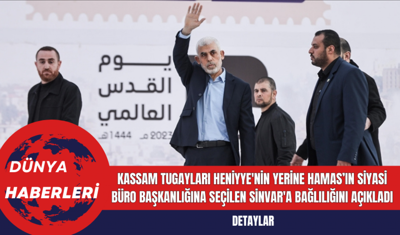 Kassam Tugayları Heniyye'nin yerine Hamas’ın Siyasi Büro Başkanlığına Seçilen Sinvar'a Bağlılığını Açıkladı