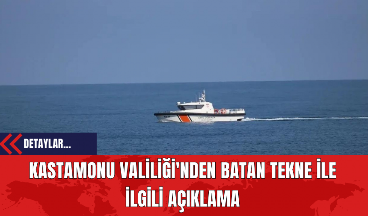 Kastamonu Valiliği'nden Batan Tekne İle İlgili Açıklama