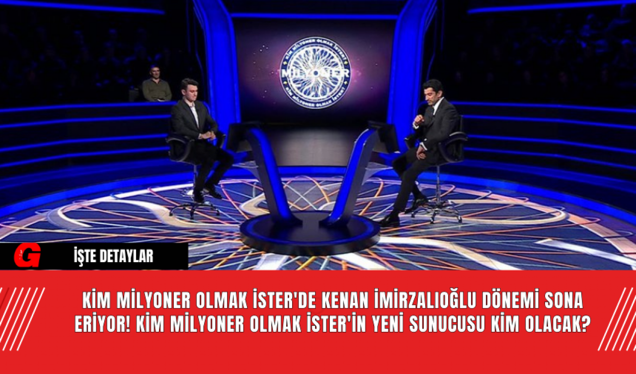 Kim Milyoner Olmak İster'de Kenan İmirzalıoğlu Dönemi Sona Eriyor! Kim Milyoner Olmak İster'in Yeni Sunucusu Kim Olacak?