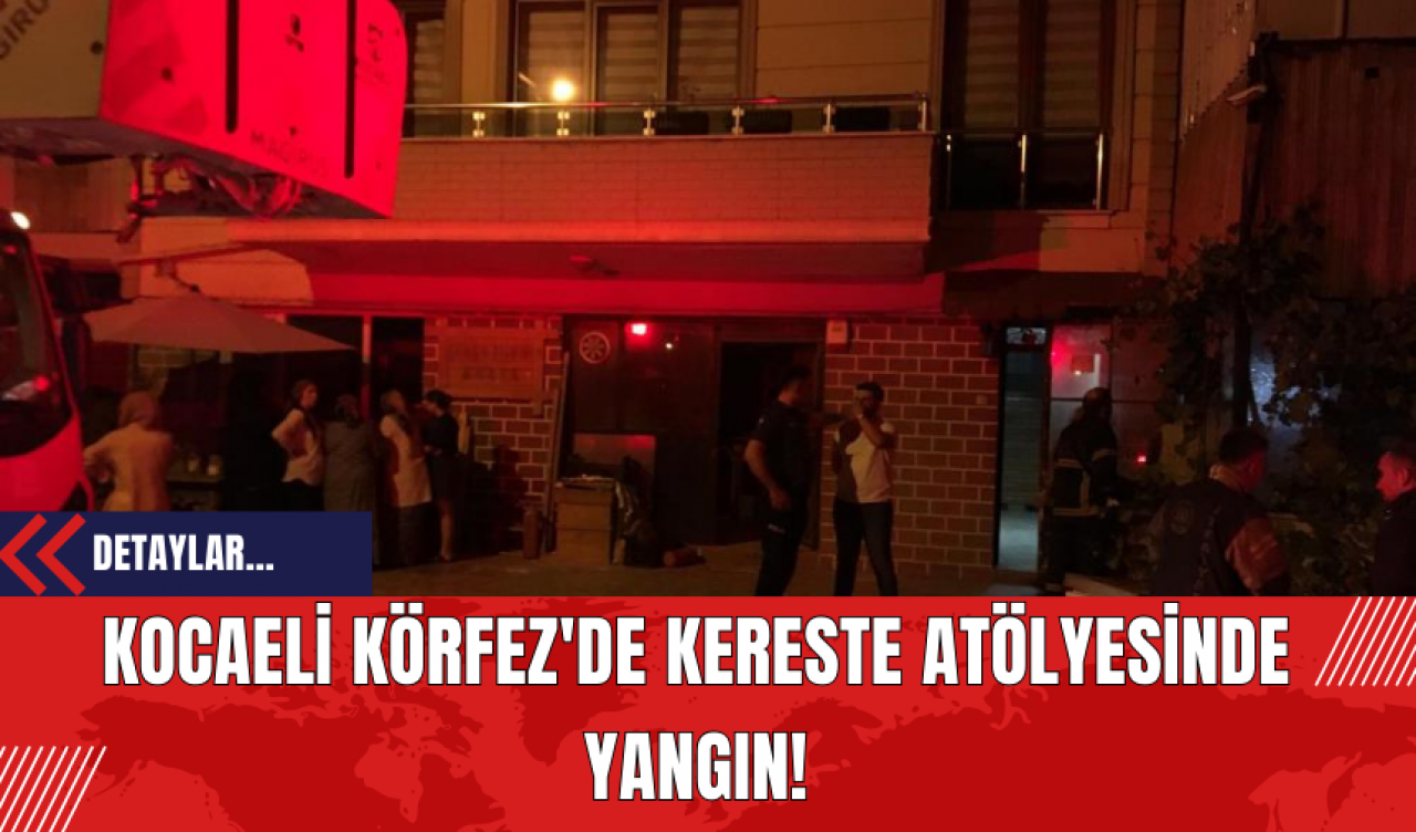 Kocaeli Körfez'de Kereste Atölyesinde Yangın!