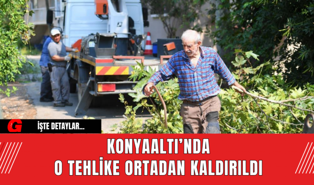 Konyaaltı’nda O Tehlike Ortadan Kaldırıldı