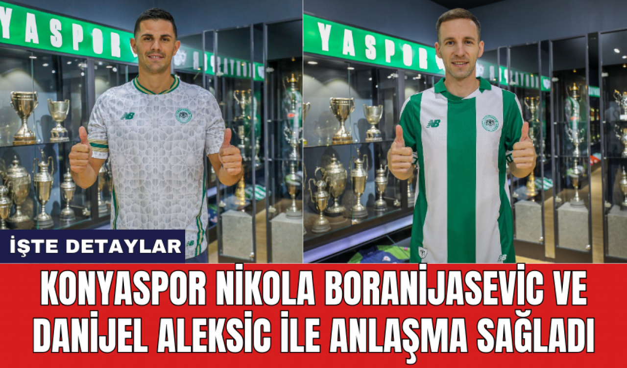 Konyaspor Nikola Boranijasevic ve Danijel Aleksic ile anlaşma sağladı