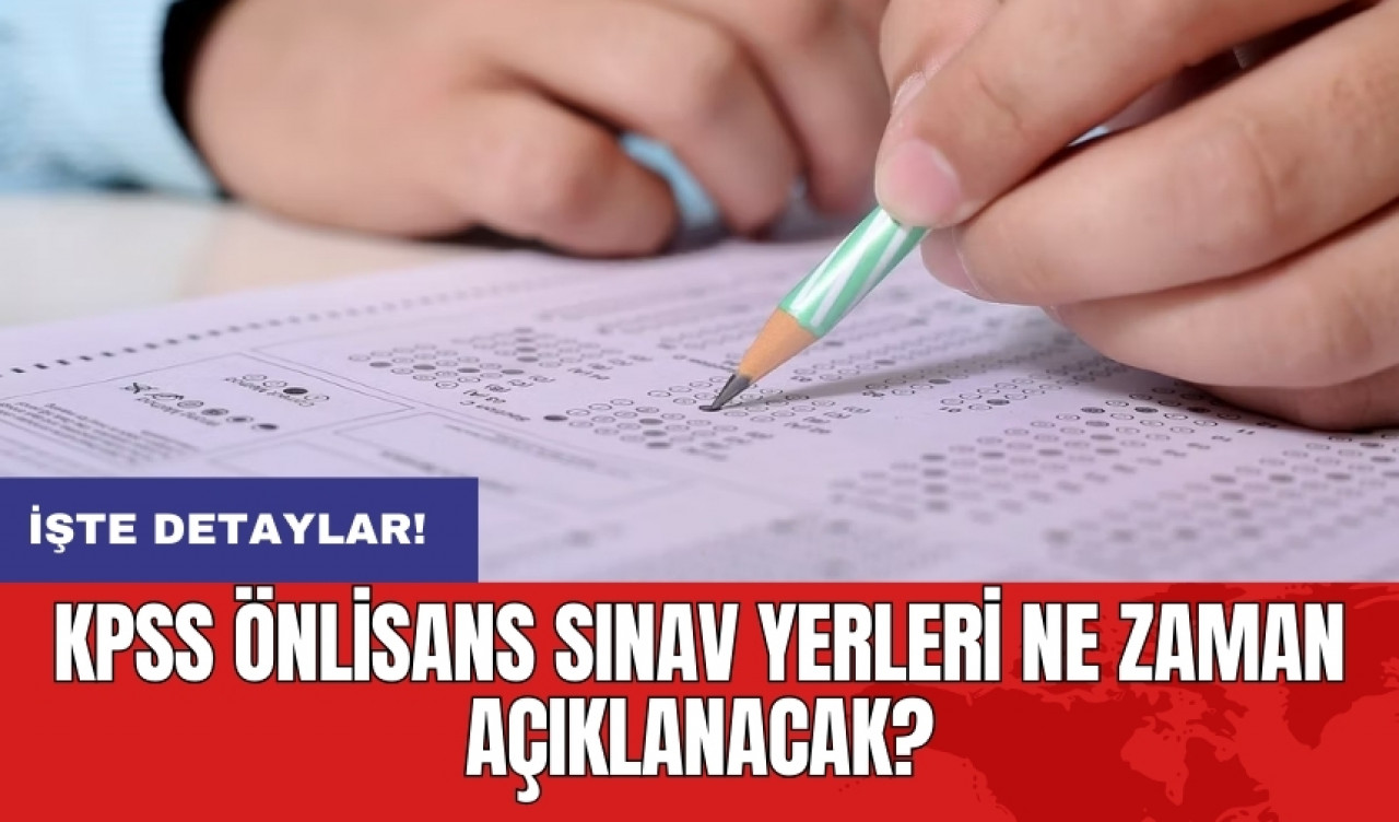 KPSS Önlisans sınav yerleri ne zaman açıklanacak?