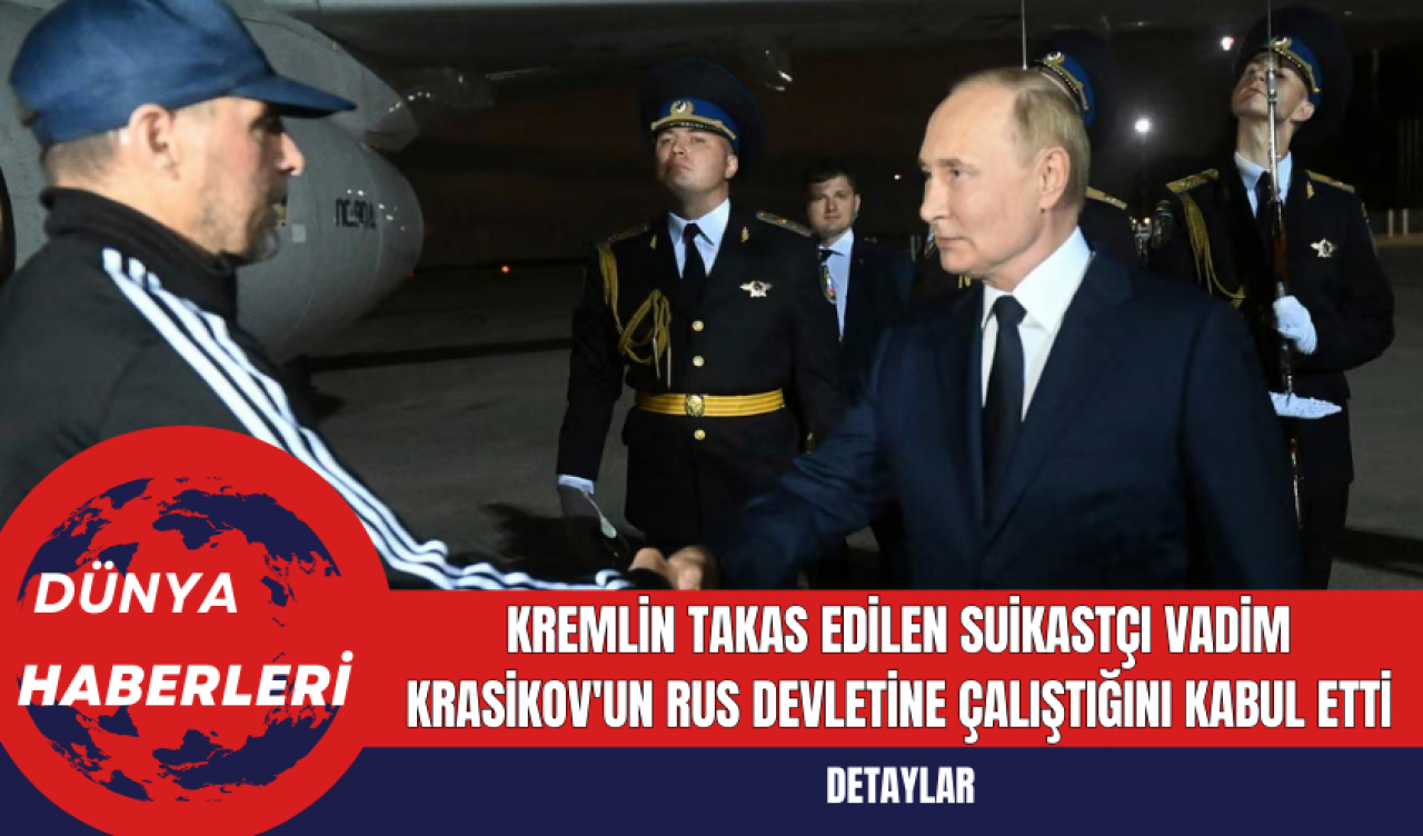 Kremlin Takas Edilen Suikastçı Vadim Krasikov'un Rus Devletine Çalıştığını Kabul Etti