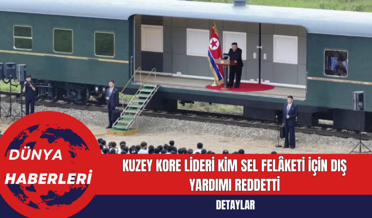 Kuzey Kore Lideri Kim Sel Felâketi İçin Dış Yardımı Reddetti