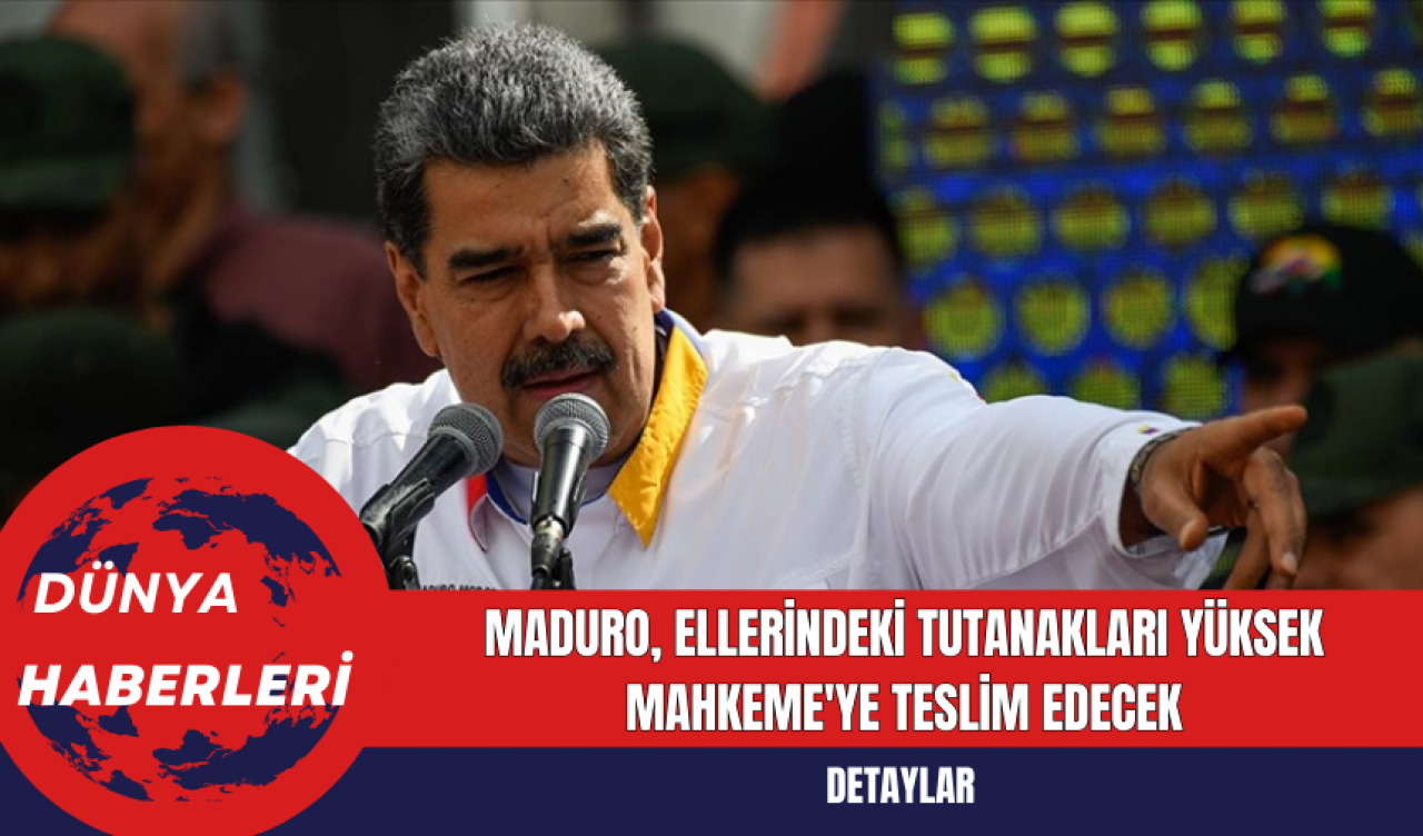 Maduro Ellerindeki Tutanakları Yüksek Mahkeme'ye Teslim Edecek