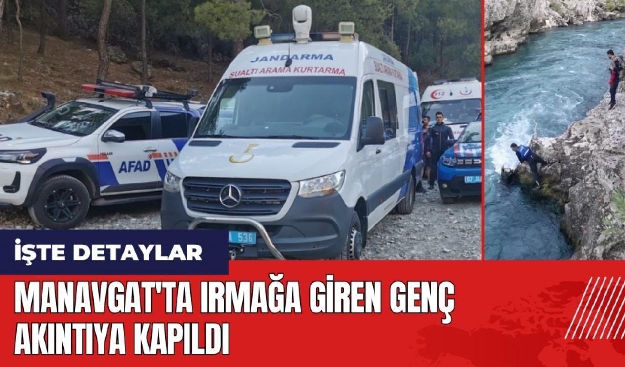 Manavgat'ta ırmağa giren genç akıntıya kapıldı