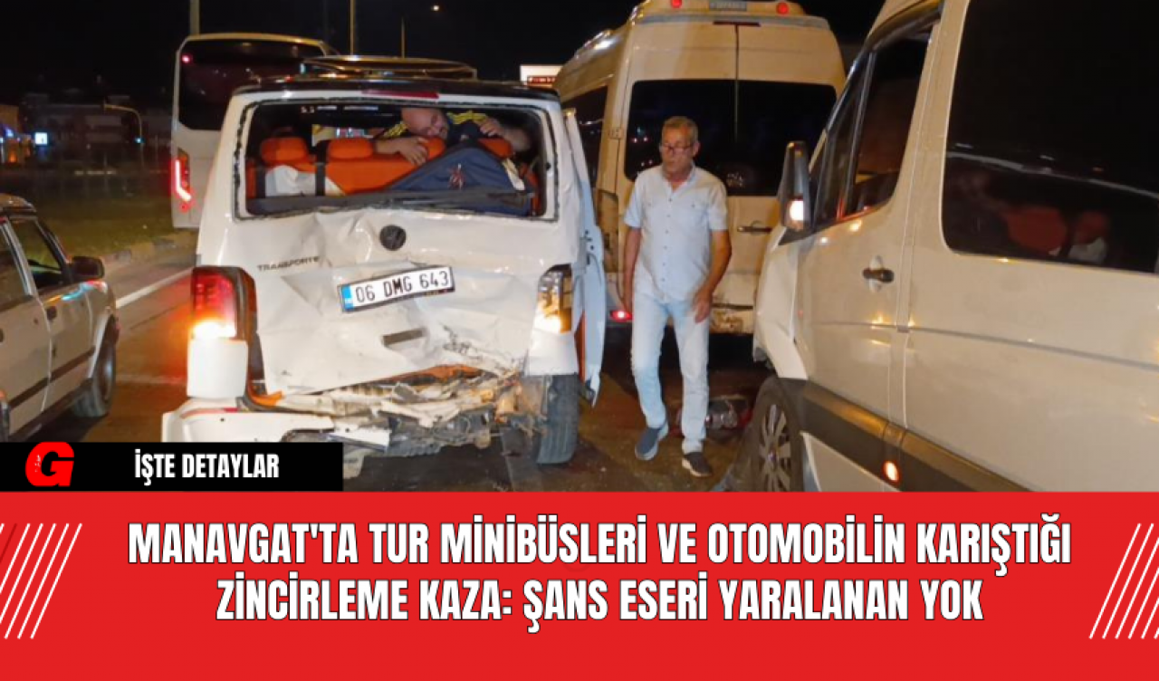 Manavgat'ta Tur Minibüsleri ve Otomobilin Karıştığı Zincirleme Kaza: Şans Eseri Yaralanan Yok