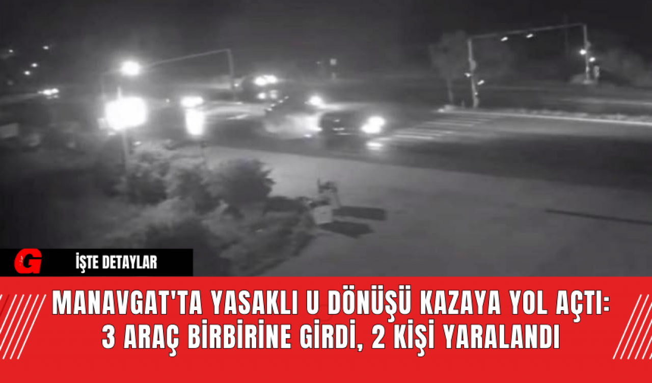 Manavgat'ta Yasaklı U Dönüşü Kazaya Yol Açtı: 3 Araç Birbirine Girdi 2 Kişi Yaralandı