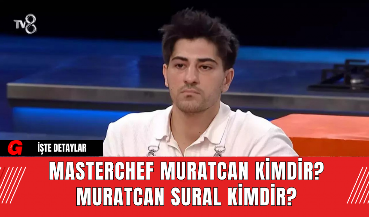 MasterChef Muratcan Kimdir? Muratcan Sural Kimdir?