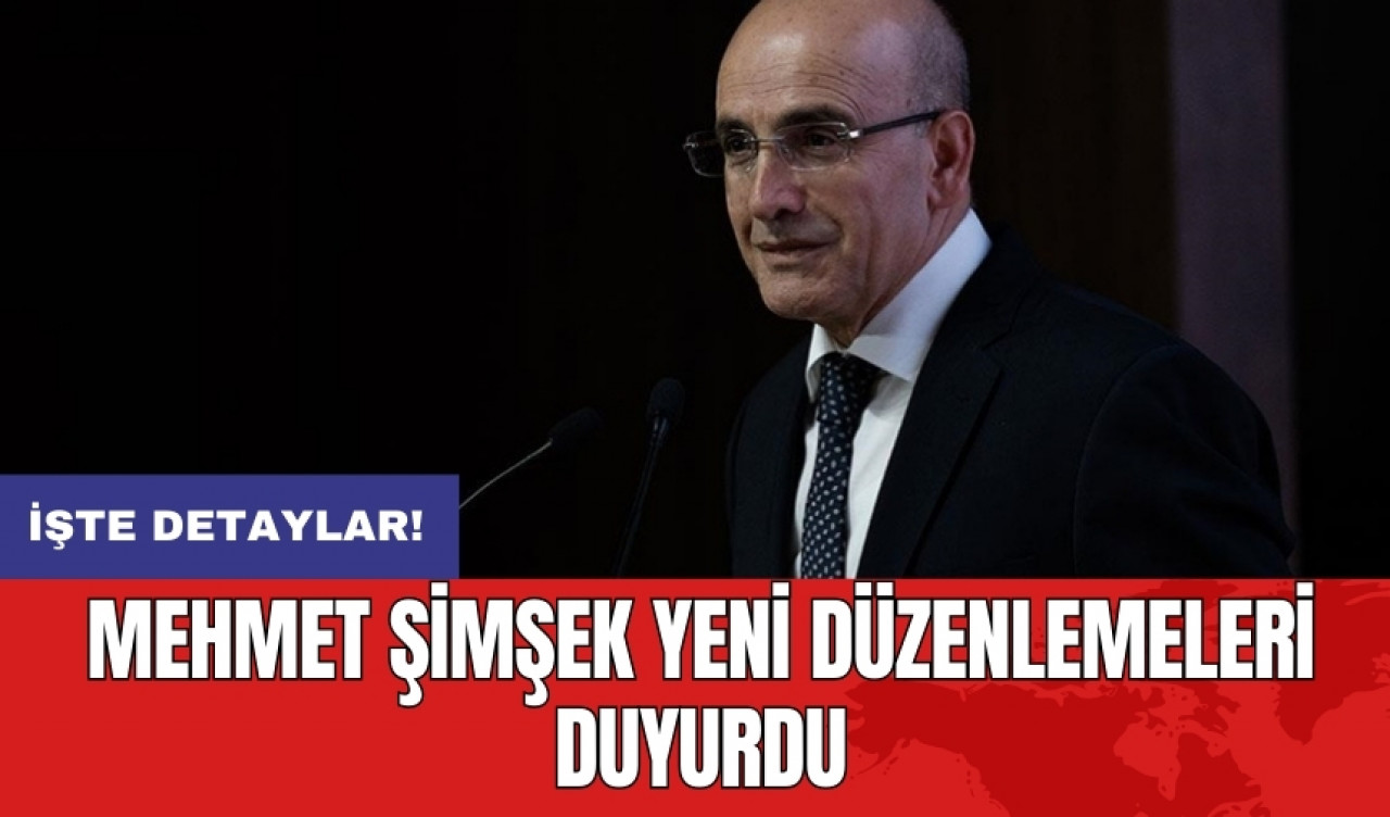 Mehmet Şimşek yeni düzenlemeleri duyurdu