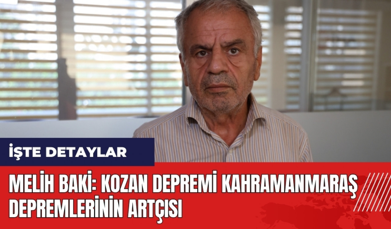 Melih Baki: Kozan depremi Kahramanmaraş depremlerinin artçısı