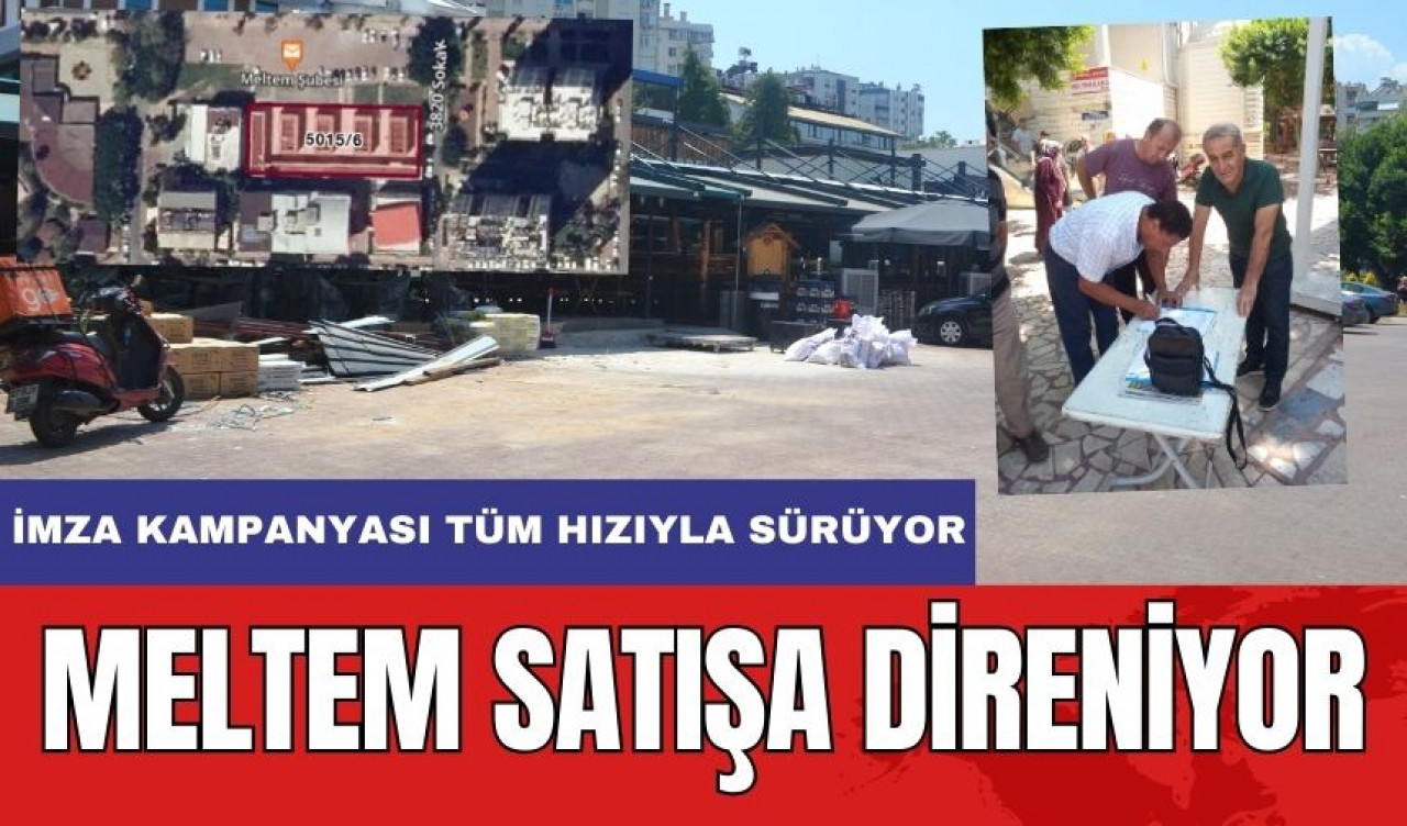 Meltem Satışa Karşı Direniyor! İmza Kampanyasına Yoğun İlgi