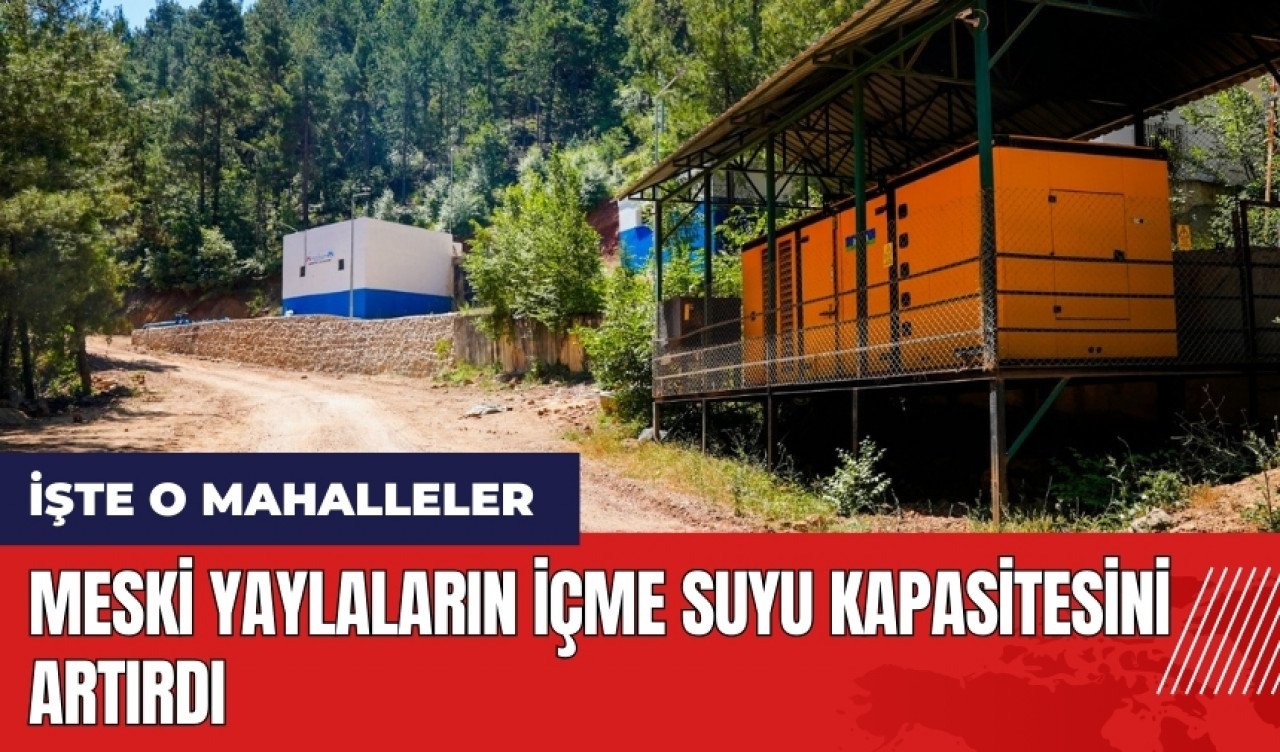 MESKİ yaylaların içme suyu kapasitesini artırdı