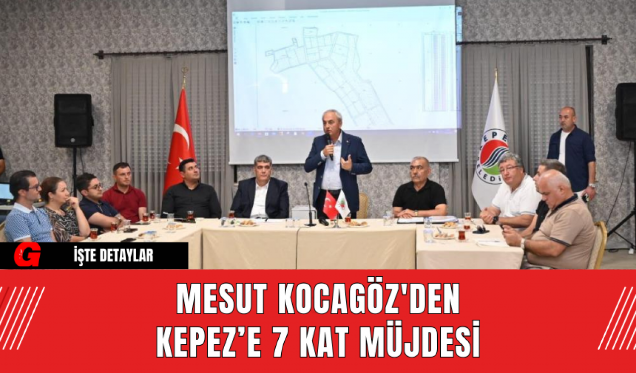 Mesut Kocagöz'den Kepez’e 7 Kat Müjdesi