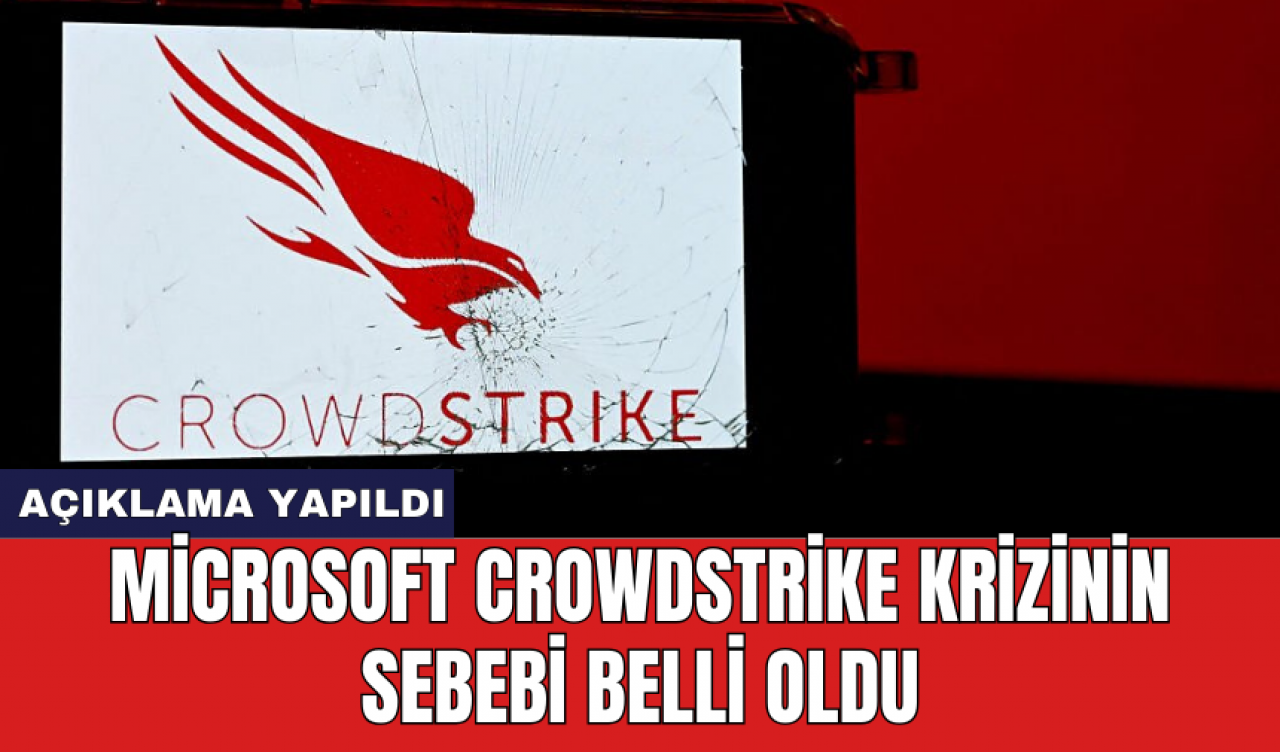 Microsoft CrowdStrike krizinin sebebi belli oldu